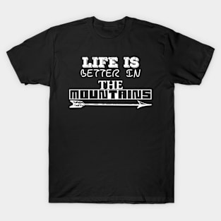 LIFE IS BETTER IN THE MOUNTAINS Frisky Playfull Different Font Design with Arrow T-Shirt